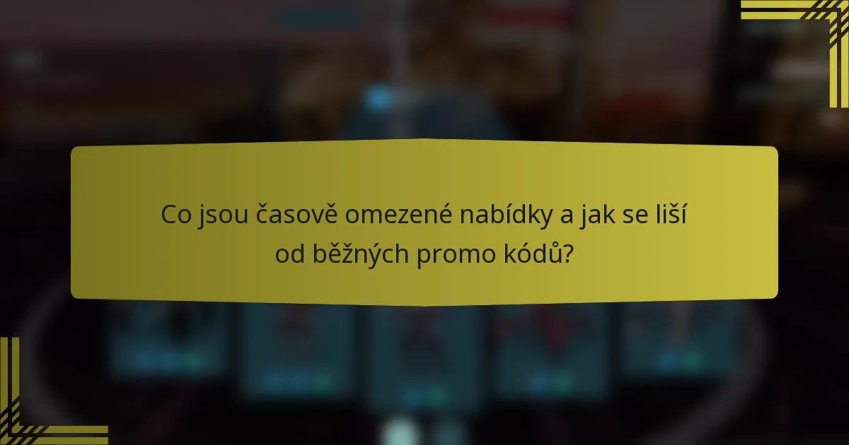 Co jsou časově omezené nabídky a jak se liší od běžných promo kódů?
