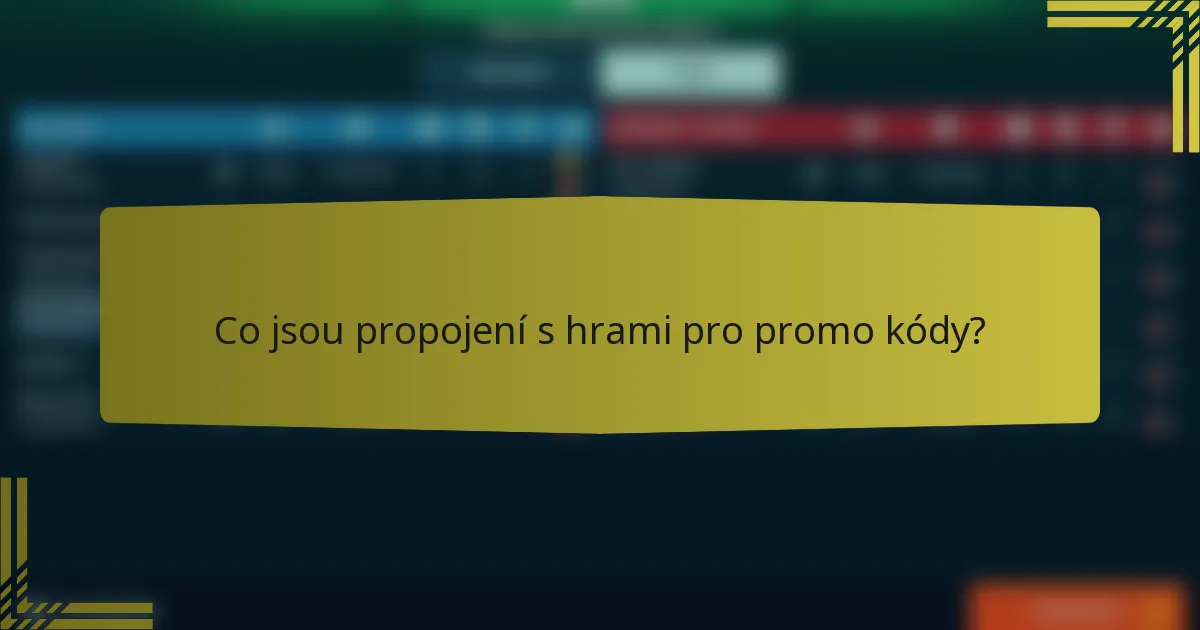 Co jsou propojení s hrami pro promo kódy?