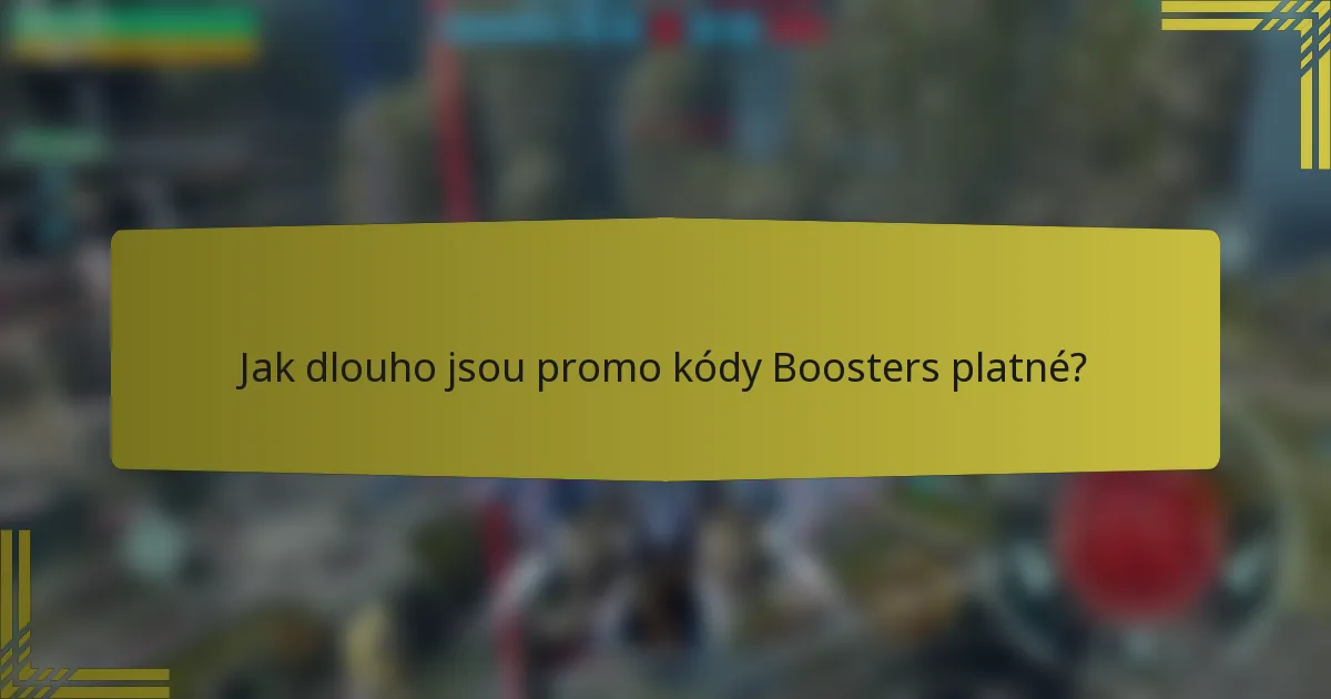 Jak dlouho jsou promo kódy Boosters platné?