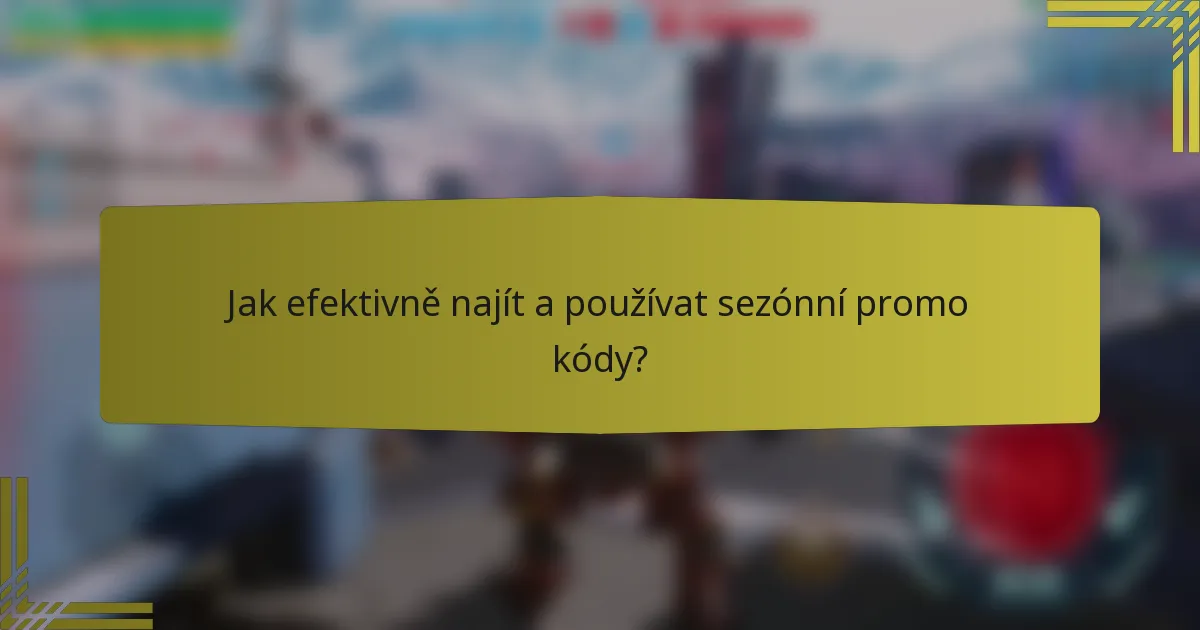Jak efektivně najít a používat sezónní promo kódy?