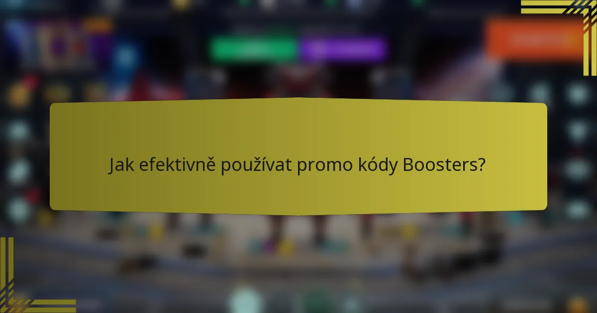 Jak efektivně používat promo kódy Boosters?