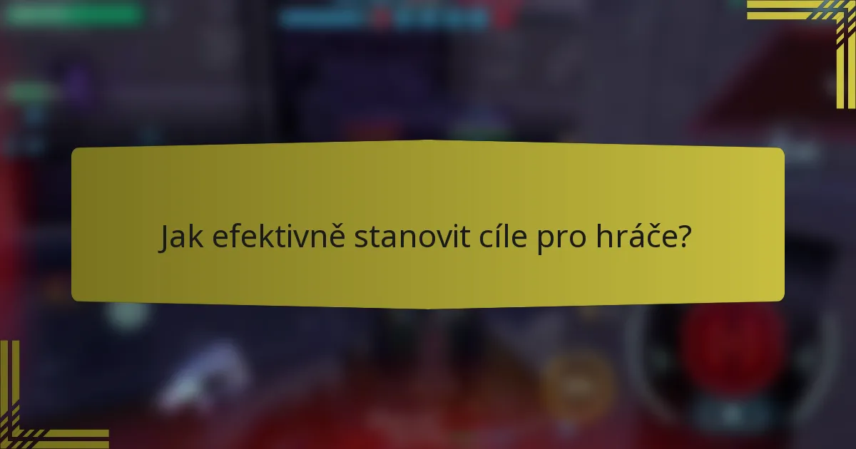 Jak efektivně stanovit cíle pro hráče?
