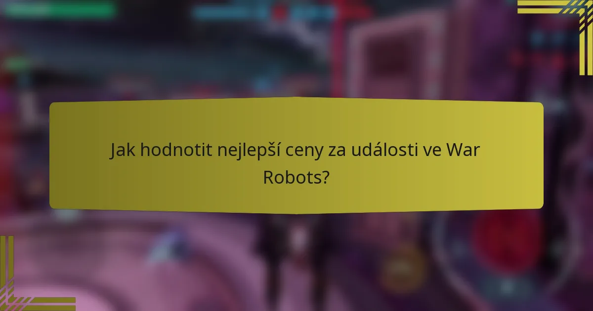Jak hodnotit nejlepší ceny za události ve War Robots?