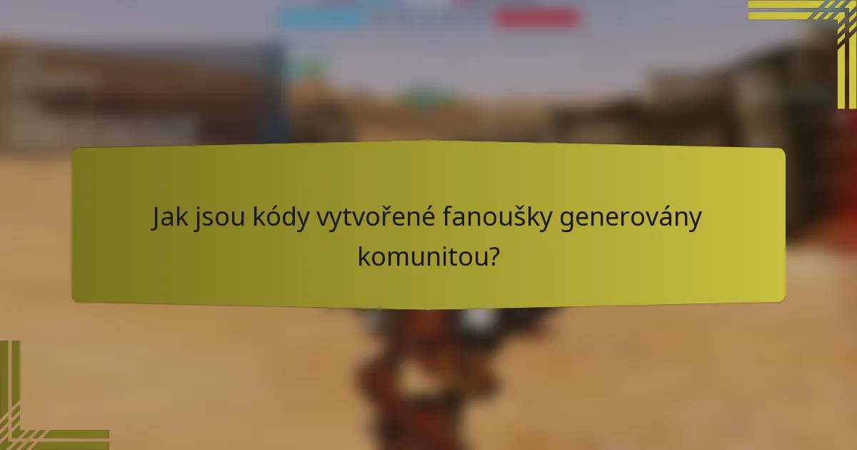 Jak jsou kódy vytvořené fanoušky generovány komunitou?