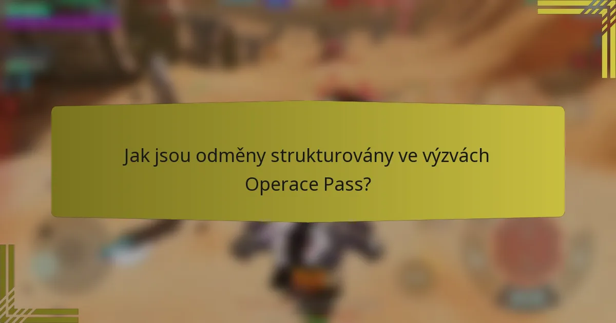 Jak jsou odměny strukturovány ve výzvách Operace Pass?