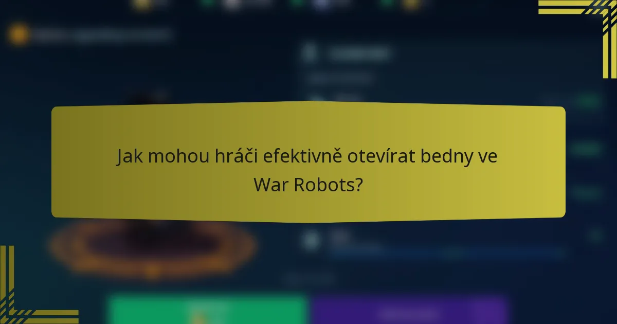 Jak mohou hráči efektivně otevírat bedny ve War Robots?