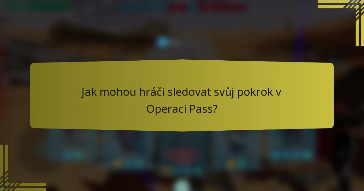 Jak mohou hráči sledovat svůj pokrok v Operaci Pass?