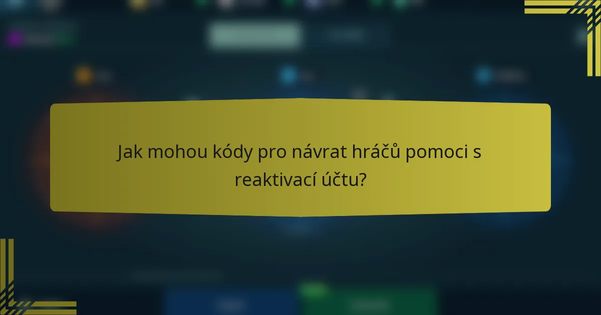 Jak mohou kódy pro návrat hráčů pomoci s reaktivací účtu?