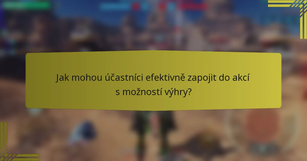 Jak mohou účastníci efektivně zapojit do akcí s možností výhry?