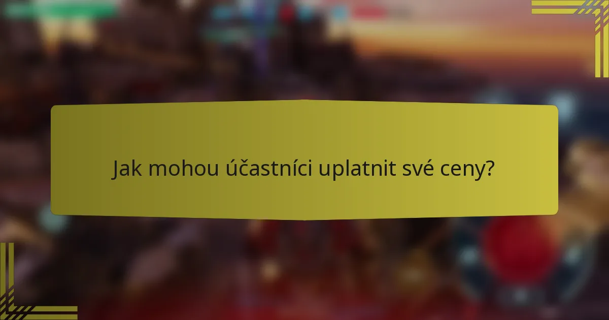 Jak mohou účastníci uplatnit své ceny?