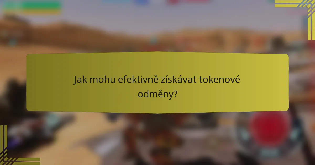Jak mohu efektivně získávat tokenové odměny?