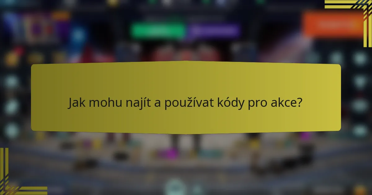 Jak mohu najít a používat kódy pro akce?