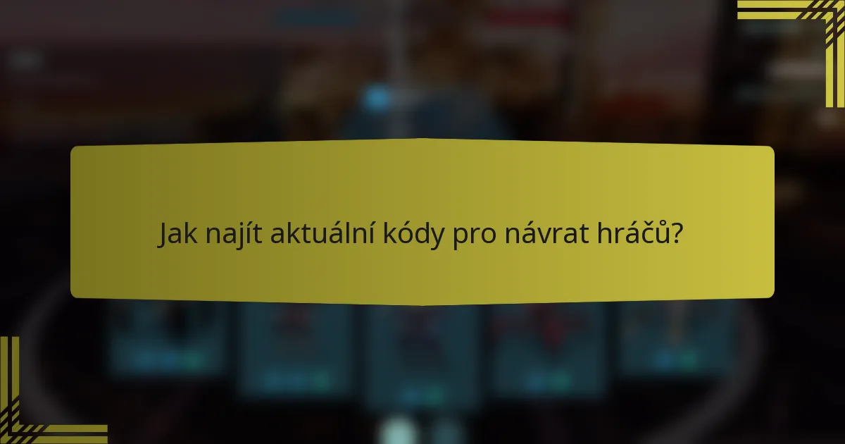 Jak najít aktuální kódy pro návrat hráčů?
