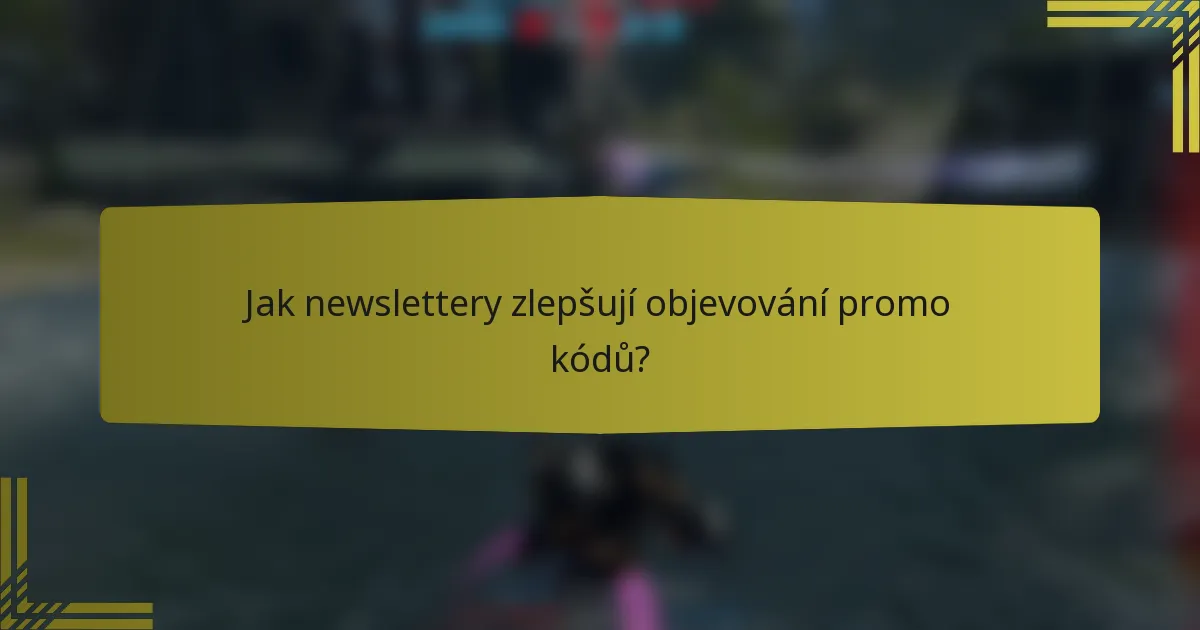 Jak newslettery zlepšují objevování promo kódů?