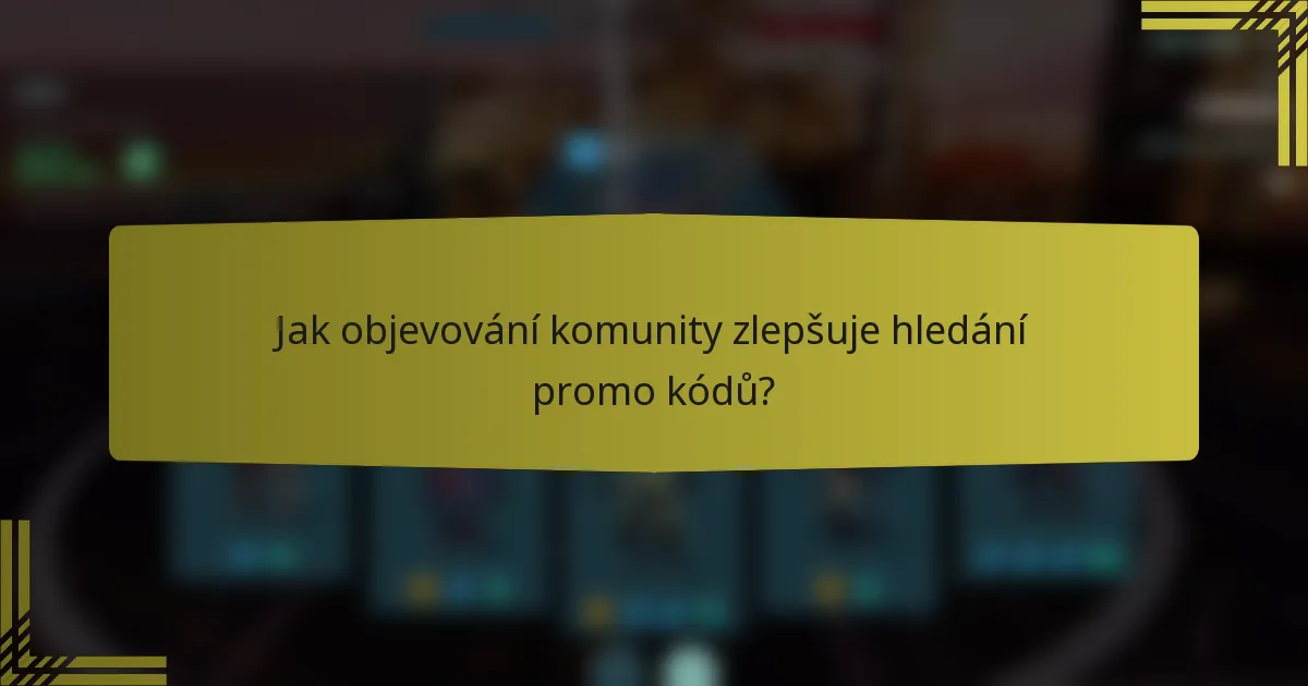Jak objevování komunity zlepšuje hledání promo kódů?