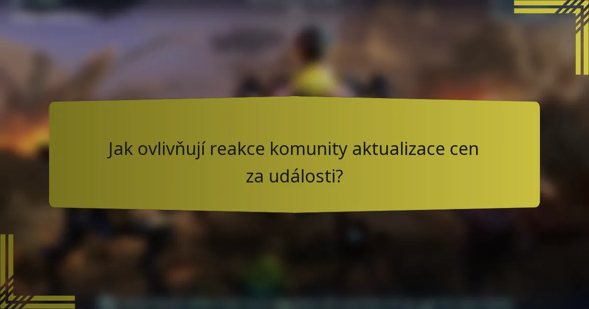Jak ovlivňují reakce komunity aktualizace cen za události?