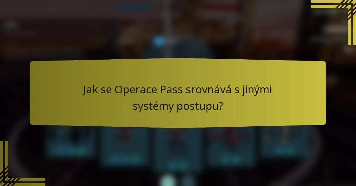 Jak se Operace Pass srovnává s jinými systémy postupu?