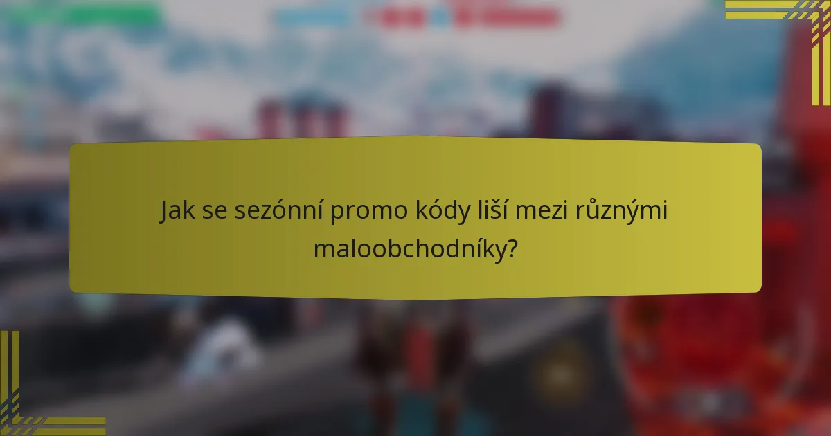 Jak se sezónní promo kódy liší mezi různými maloobchodníky?