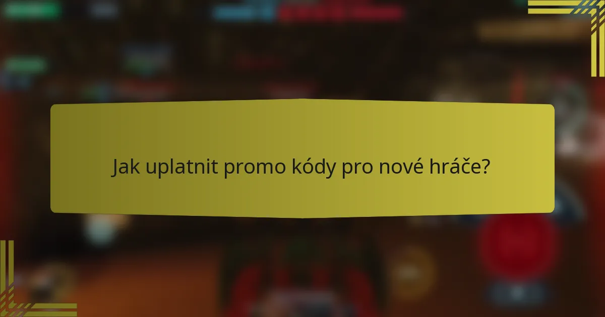 Jak uplatnit promo kódy pro nové hráče?