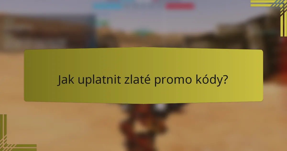 Jak uplatnit zlaté promo kódy?