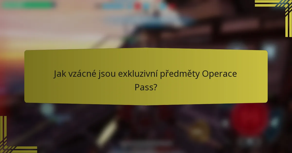 Jak vzácné jsou exkluzivní předměty Operace Pass?