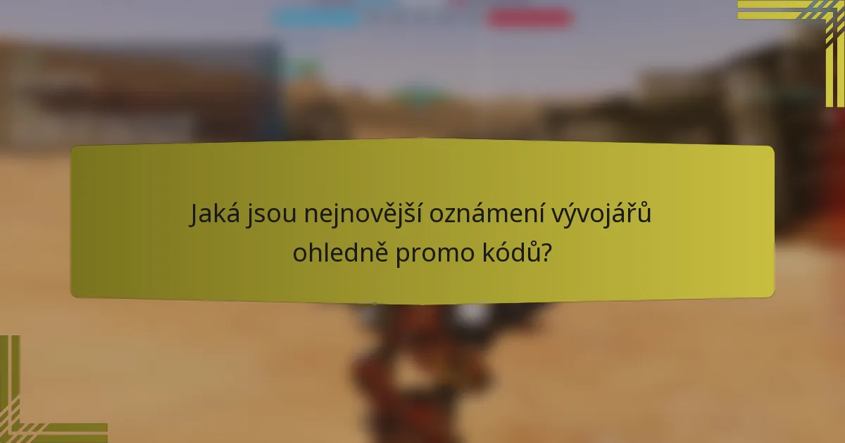 Jaká jsou nejnovější oznámení vývojářů ohledně promo kódů?