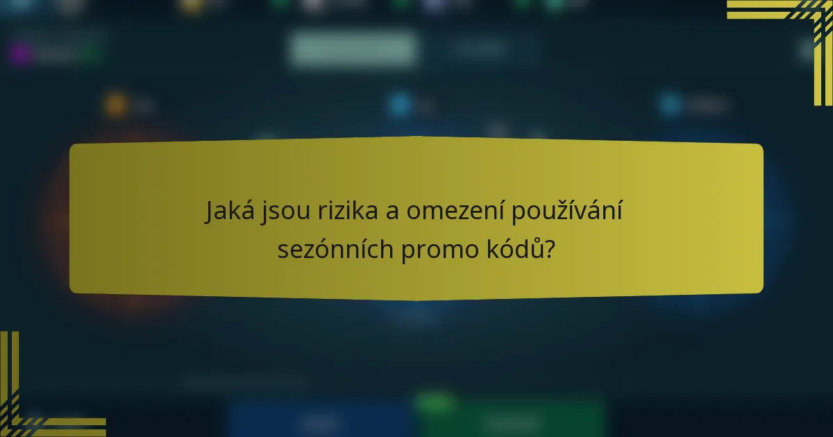 Jaká jsou rizika a omezení používání sezónních promo kódů?