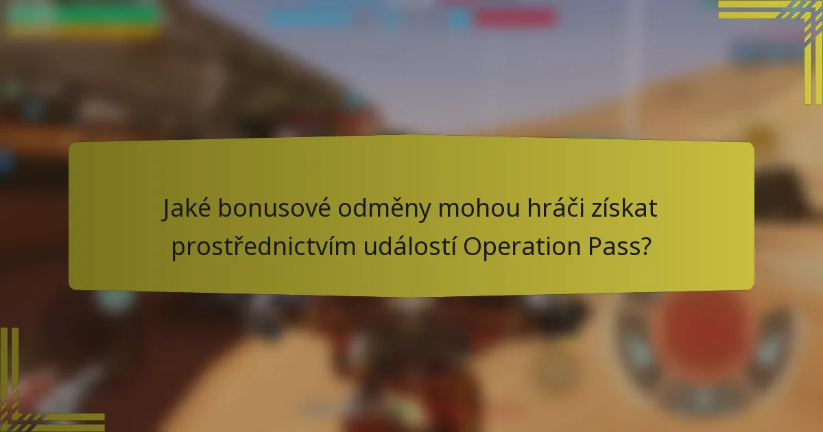 Jaké bonusové odměny mohou hráči získat prostřednictvím událostí Operation Pass?