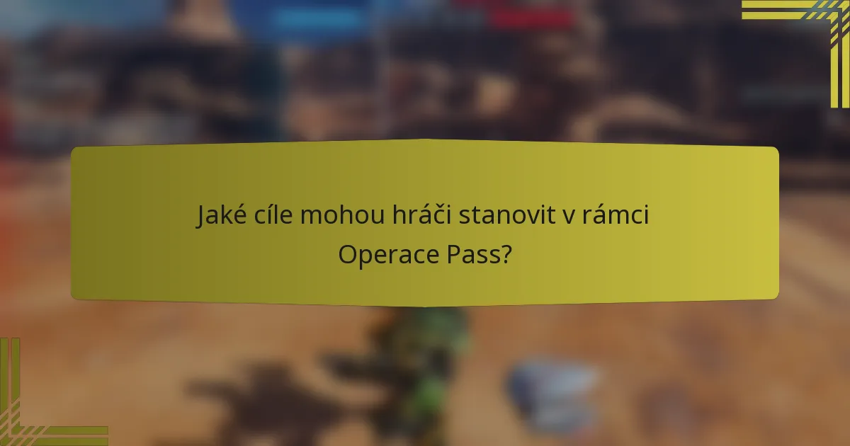 Jaké cíle mohou hráči stanovit v rámci Operace Pass?