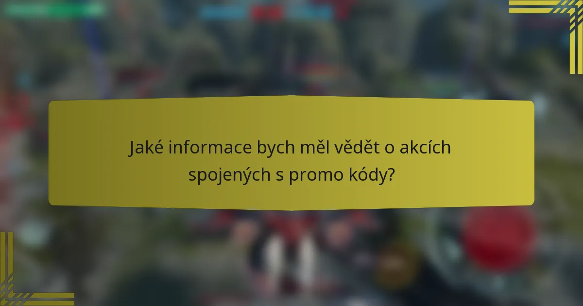 Jaké informace bych měl vědět o akcích spojených s promo kódy?