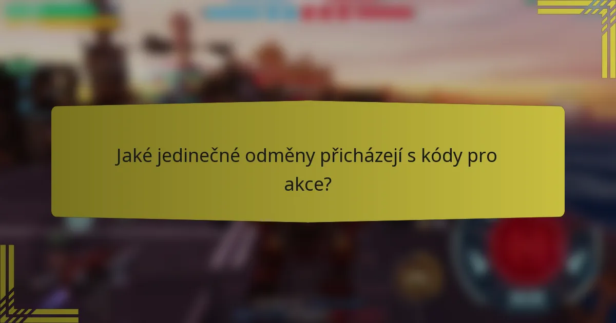 Jaké jedinečné odměny přicházejí s kódy pro akce?