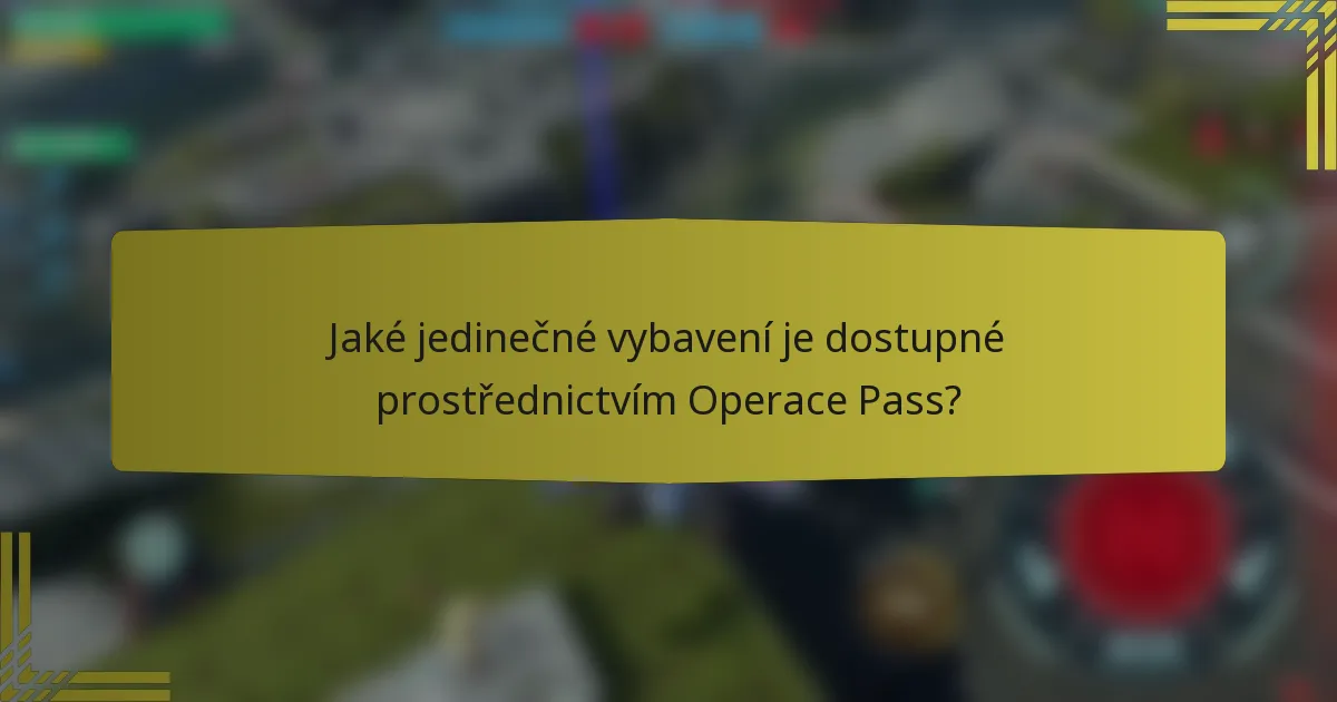 Jaké jedinečné vybavení je dostupné prostřednictvím Operace Pass?