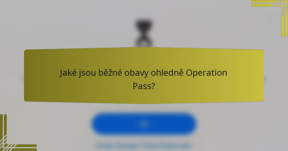 Jaké jsou běžné obavy ohledně Operation Pass?