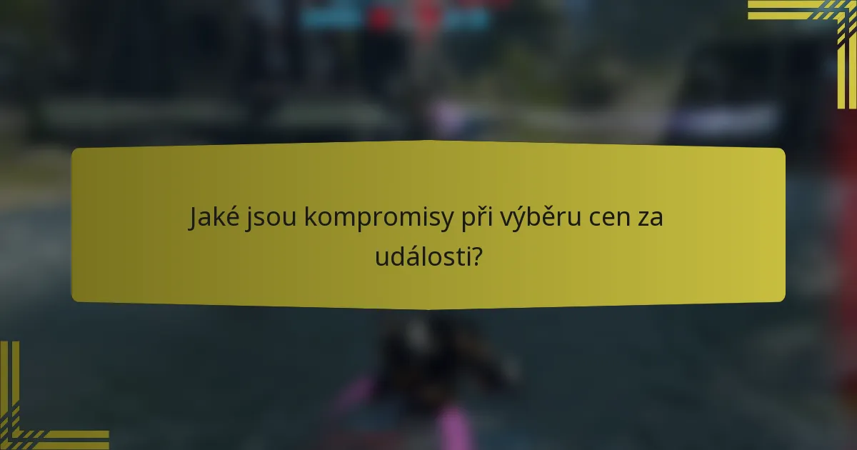 Jaké jsou kompromisy při výběru cen za události?