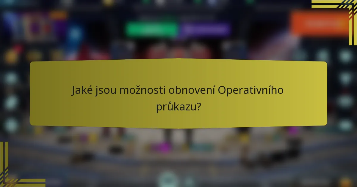 Jaké jsou možnosti obnovení Operativního průkazu?