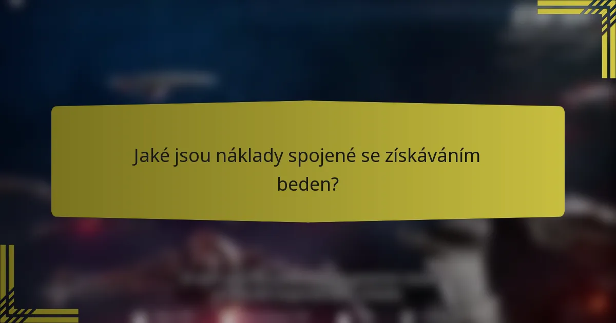 Jaké jsou náklady spojené se získáváním beden?