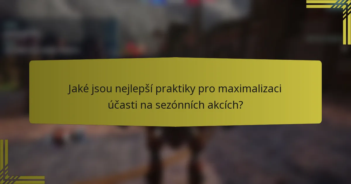 Jaké jsou nejlepší praktiky pro maximalizaci účasti na sezónních akcích?