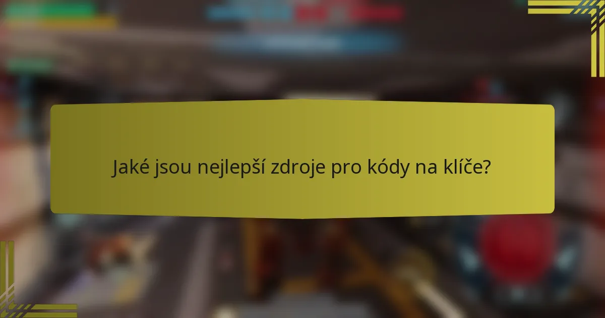 Jaké jsou nejlepší zdroje pro kódy na klíče?