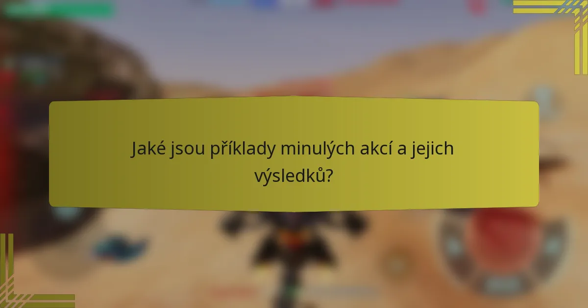 Jaké jsou příklady minulých akcí a jejich výsledků?