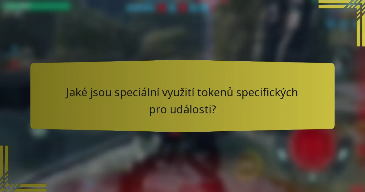 Jaké jsou speciální využití tokenů specifických pro události?