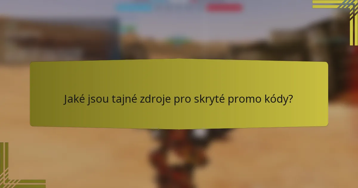 Jaké jsou tajné zdroje pro skryté promo kódy?
