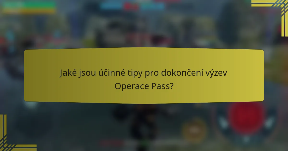 Jaké jsou účinné tipy pro dokončení výzev Operace Pass?