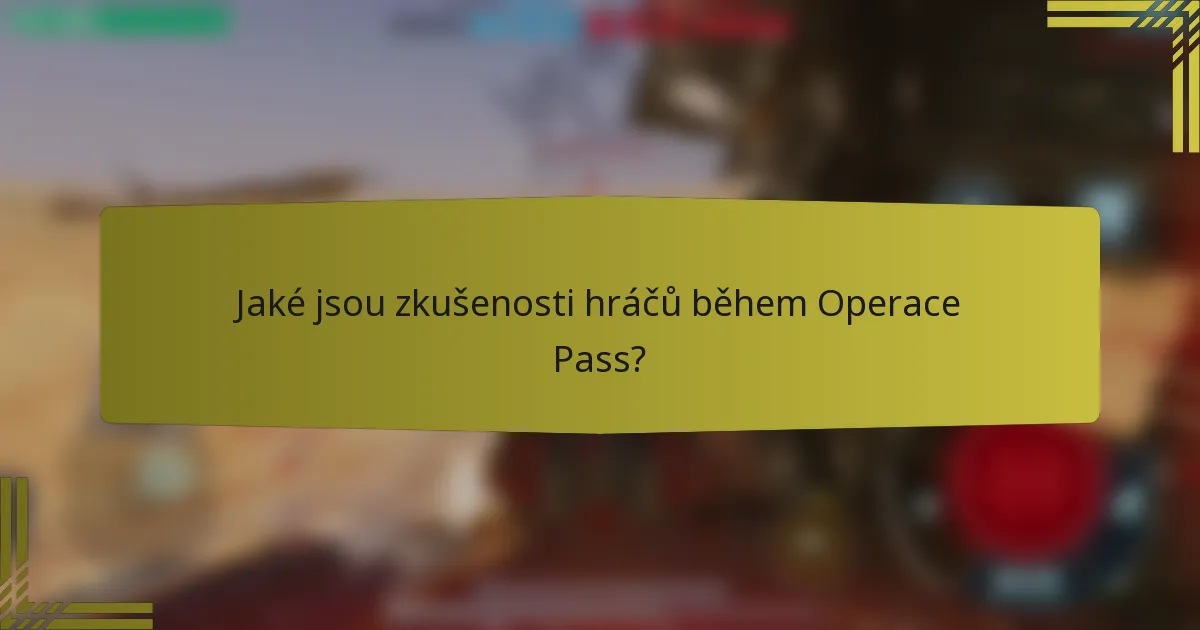 Jaké jsou zkušenosti hráčů během Operace Pass?