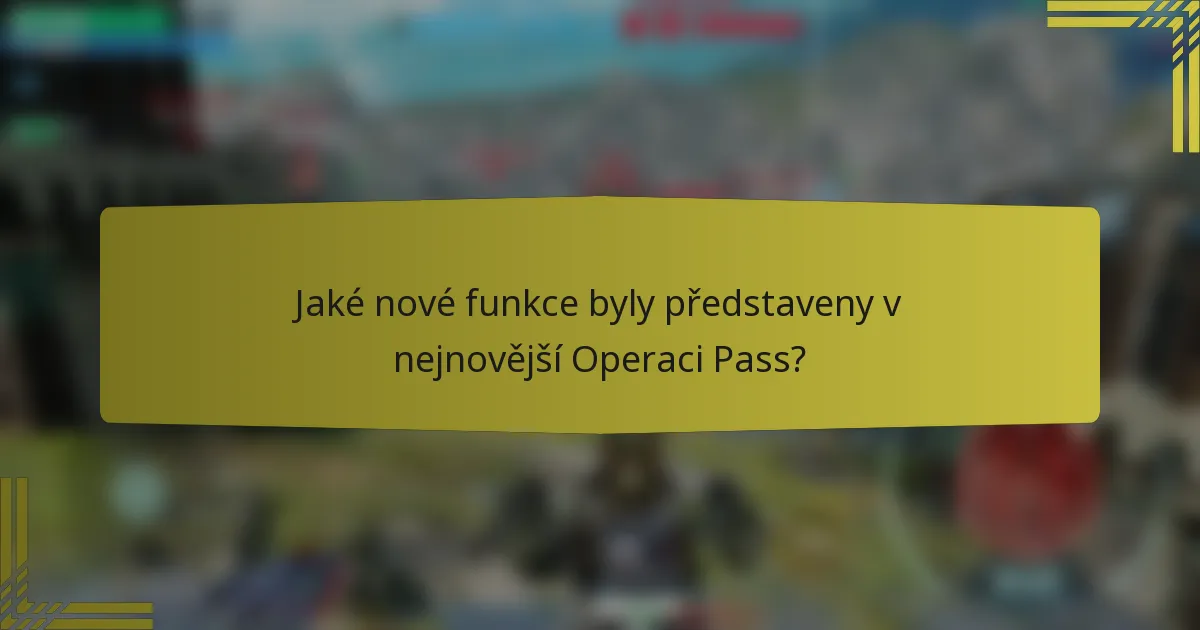 Jaké nové funkce byly představeny v nejnovější Operaci Pass?