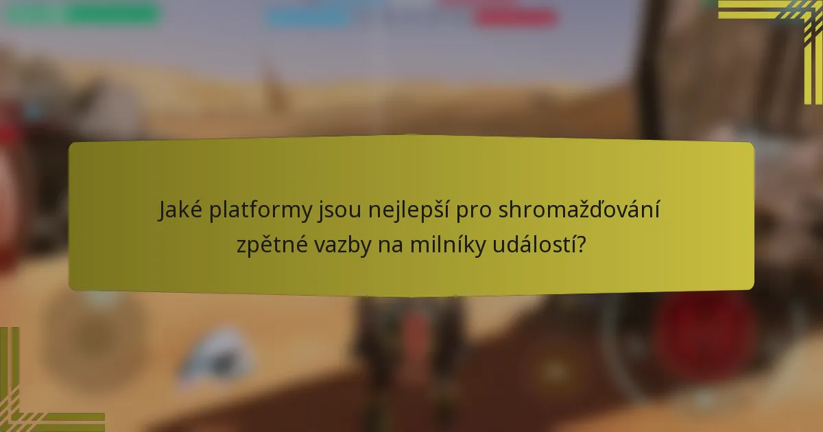 Jaké platformy jsou nejlepší pro shromažďování zpětné vazby na milníky událostí?
