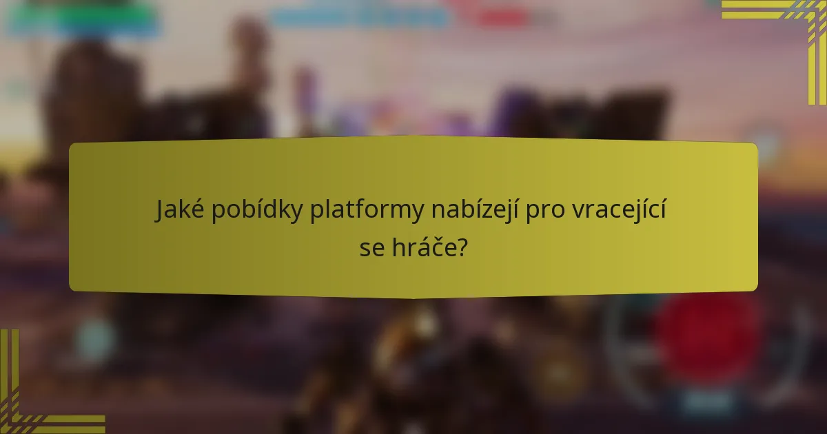 Jaké pobídky platformy nabízejí pro vracející se hráče?