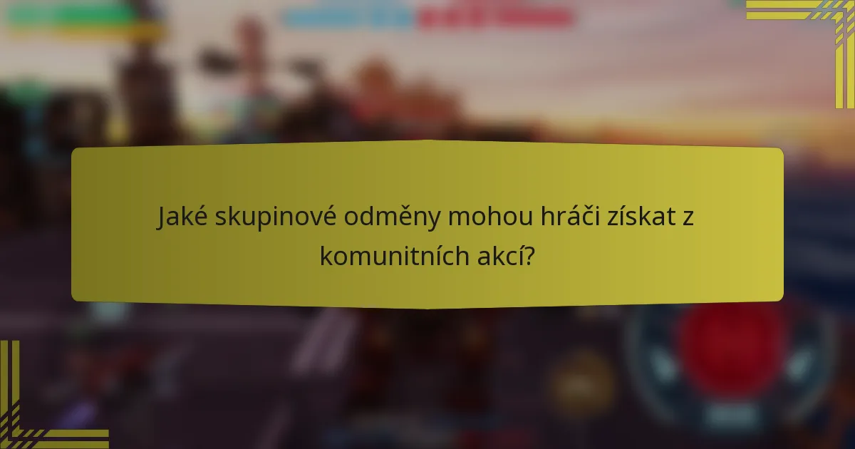 Jaké skupinové odměny mohou hráči získat z komunitních akcí?