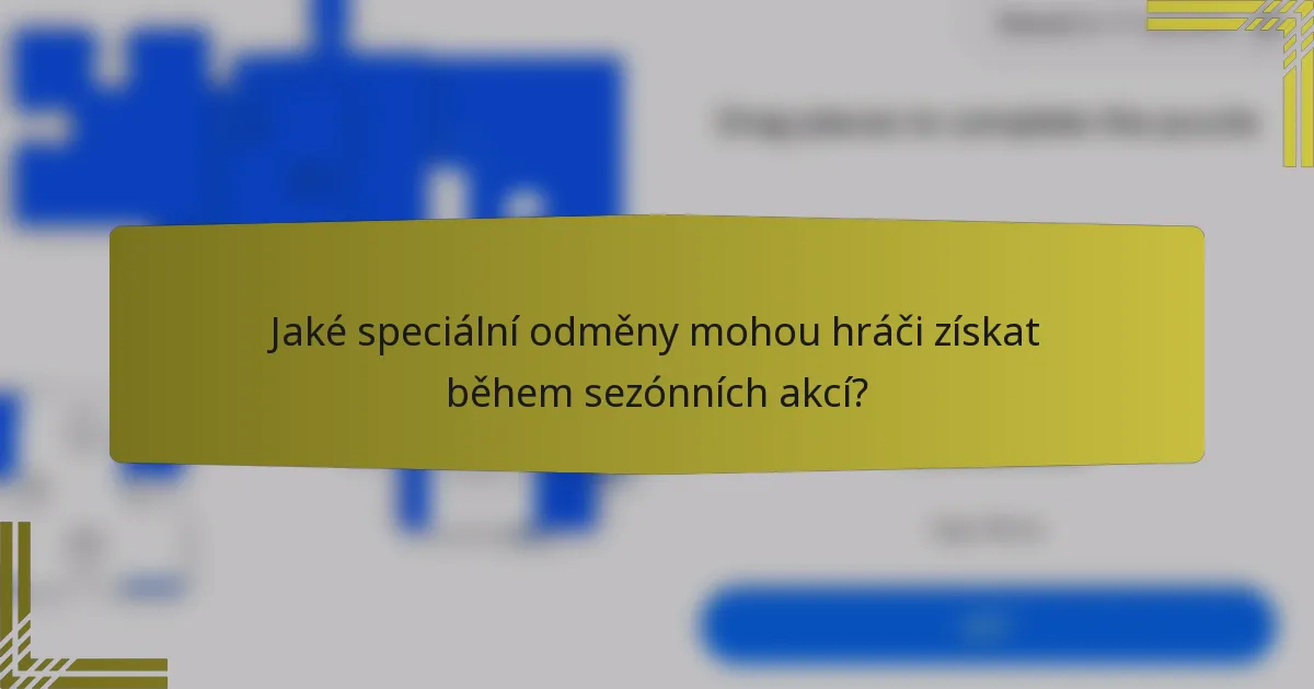 Jaké speciální odměny mohou hráči získat během sezónních akcí?