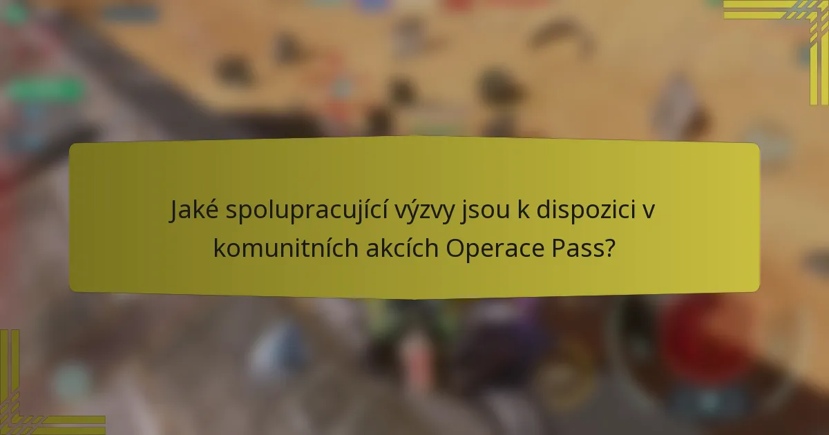 Jaké spolupracující výzvy jsou k dispozici v komunitních akcích Operace Pass?
