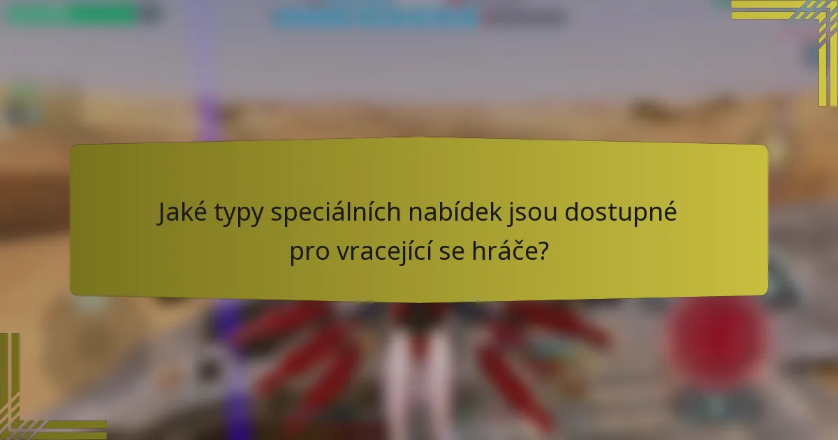 Jaké typy speciálních nabídek jsou dostupné pro vracející se hráče?